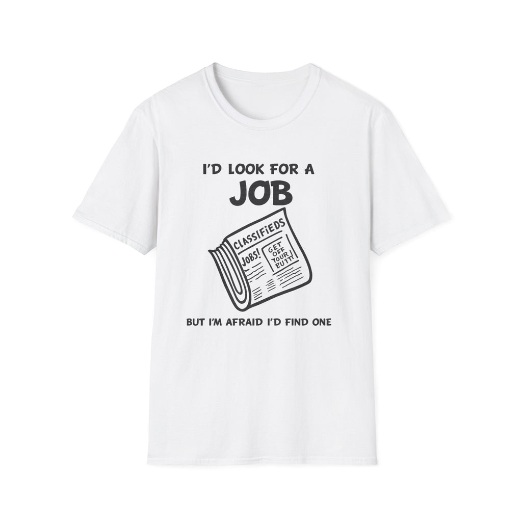 Copy of I'd Look for a Job T-Shirt | Funny Job Hunt Newspaper Graphic