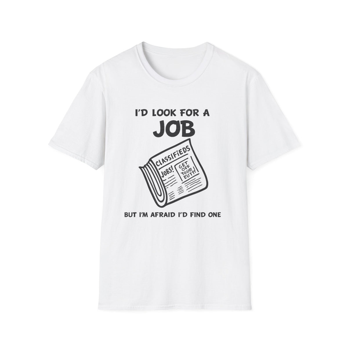 Copy of I'd Look for a Job T-Shirt | Funny Job Hunt Newspaper Graphic
