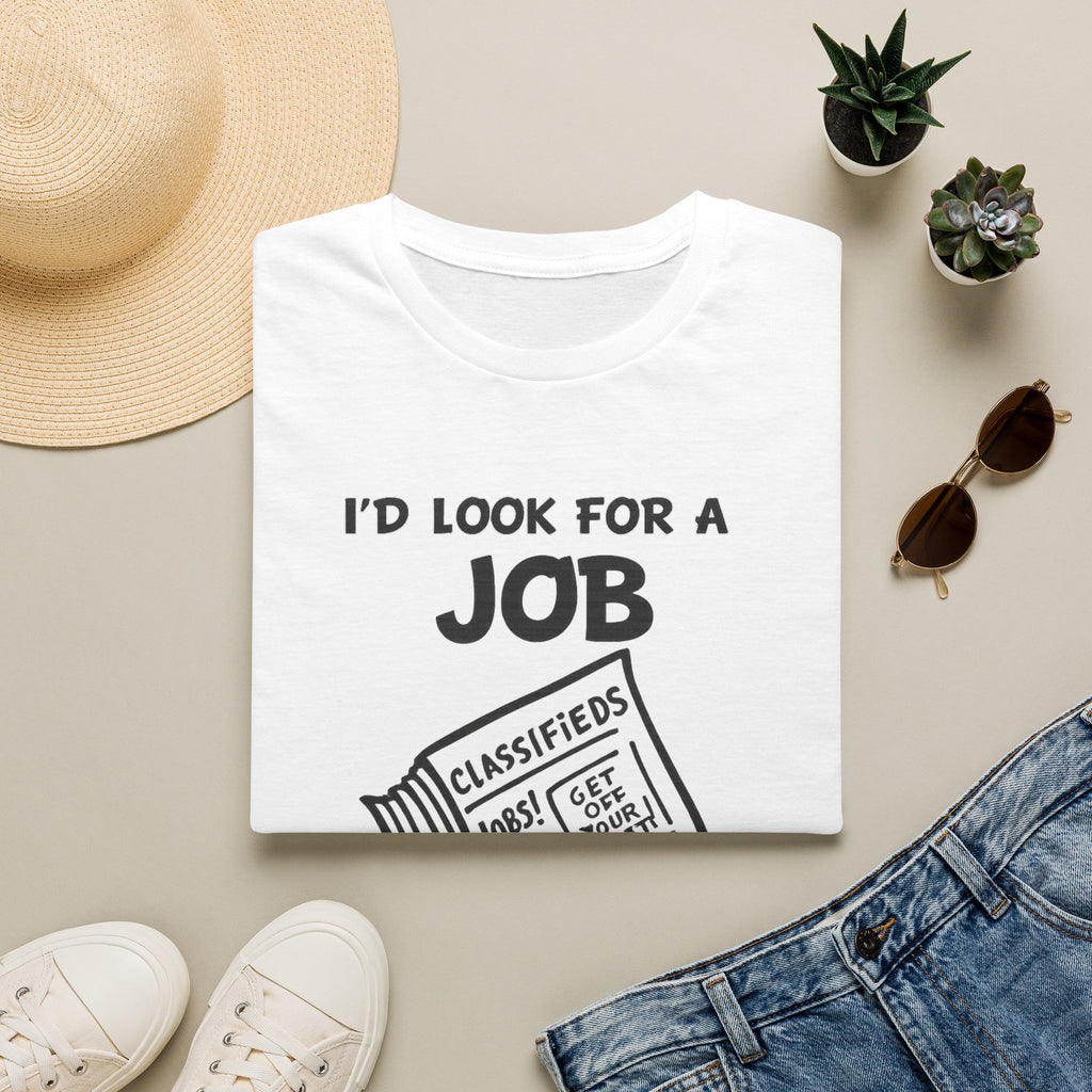 Copy of I'd Look for a Job T-Shirt | Funny Job Hunt Newspaper Graphic